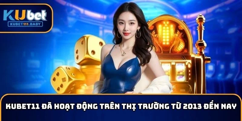Giới thiệu nhà cái KUBET11 hoạt động từ năm 2013